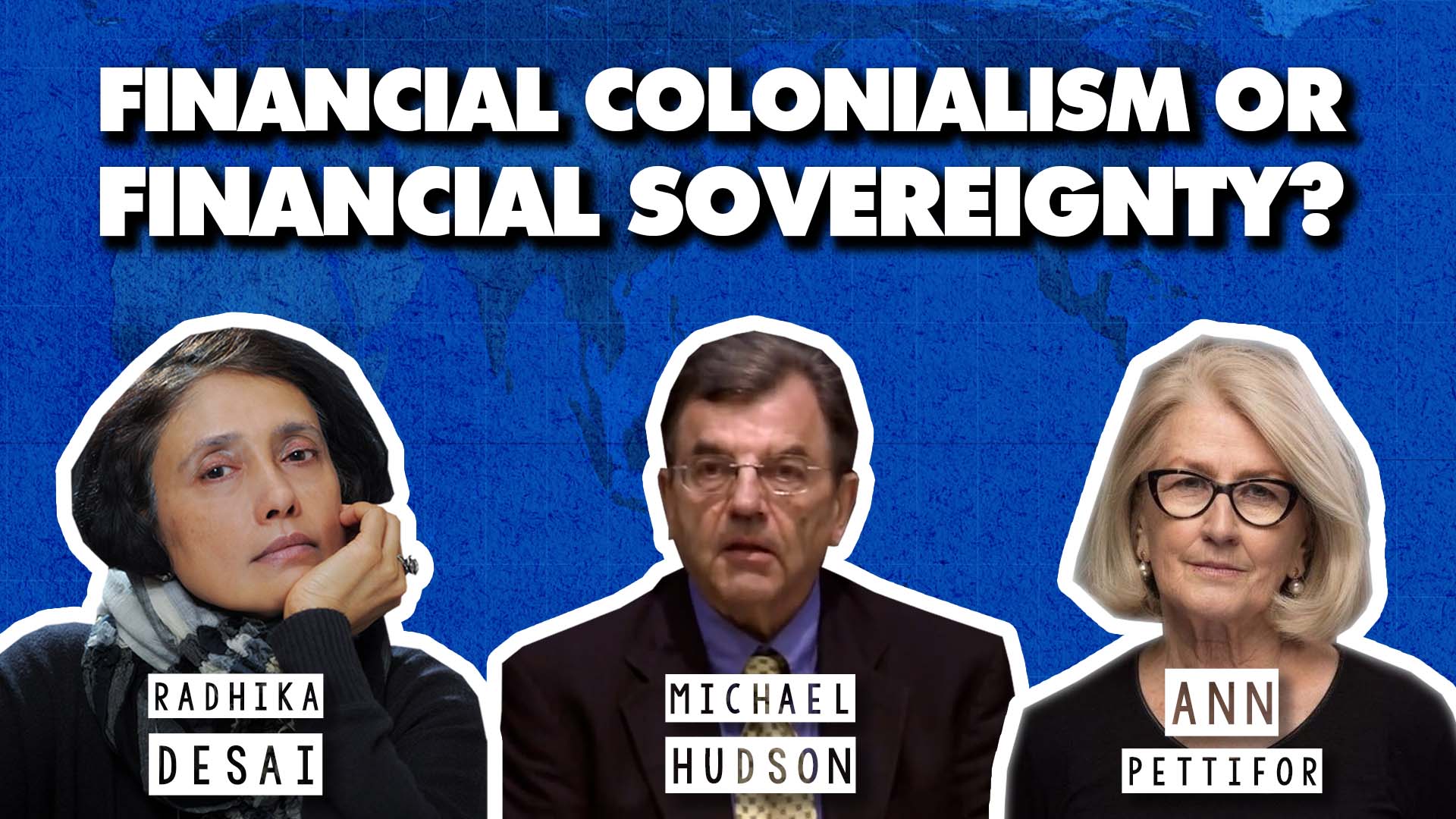 financial system colonialism debt Radhika Desai Michael Hudson Ann Pettifor